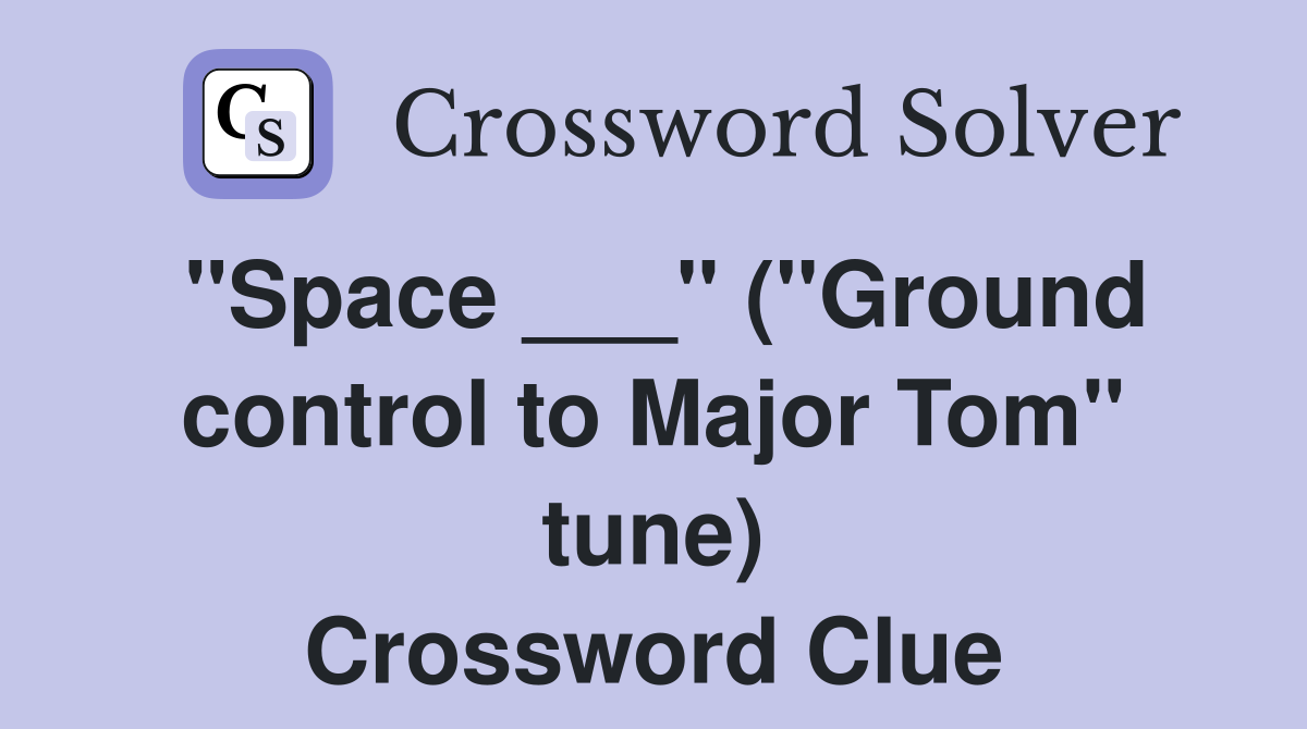 "Space ___" ("Ground control to Major Tom" tune) Crossword Clue